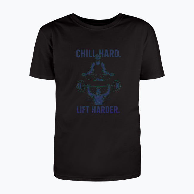 Chill Hard. Lift Harder. T-shirt
