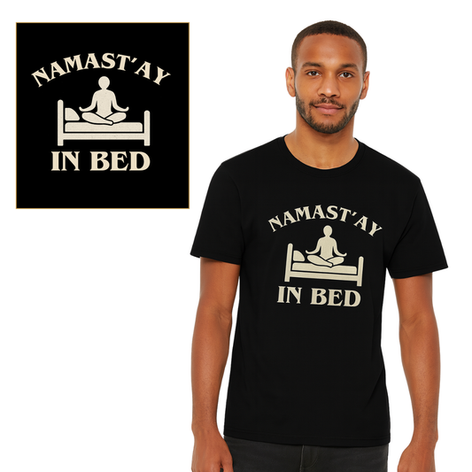 Namast’ay in Bed T-shirt